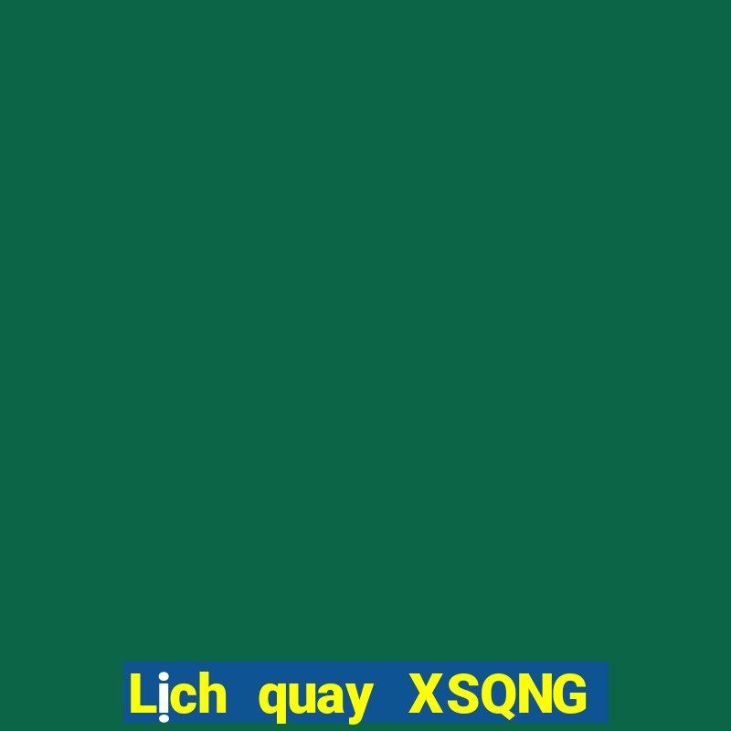 Lịch quay XSQNG ngày 30