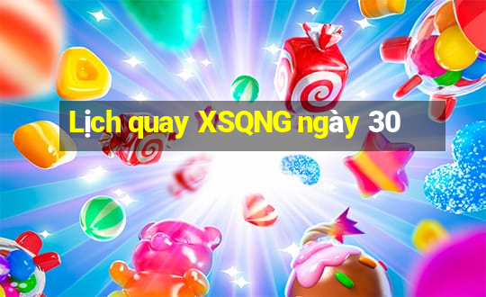 Lịch quay XSQNG ngày 30