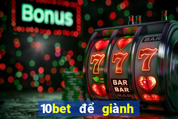 10bet để giành chiến thắng tiền