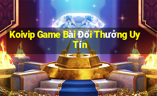 Koivip Game Bài Đổi Thưởng Uy Tín