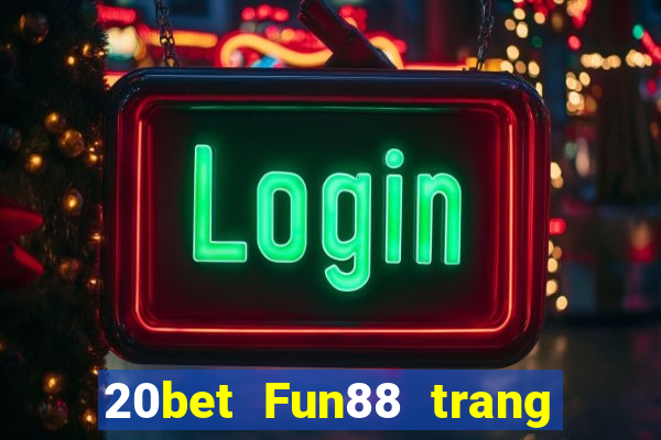 20bet Fun88 trang wedBò xổ số