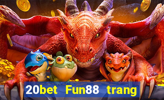 20bet Fun88 trang wedBò xổ số