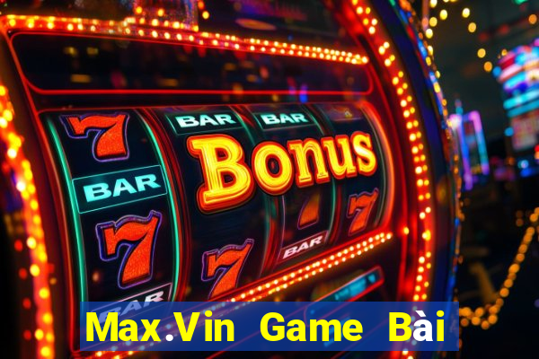 Max.Vin Game Bài Ăn Tiền