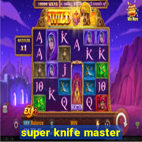 super knife master