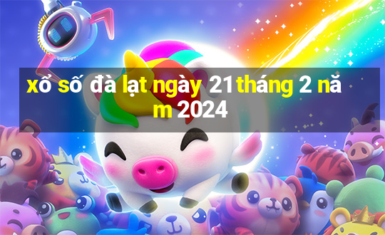 xổ số đà lạt ngày 21 tháng 2 năm 2024