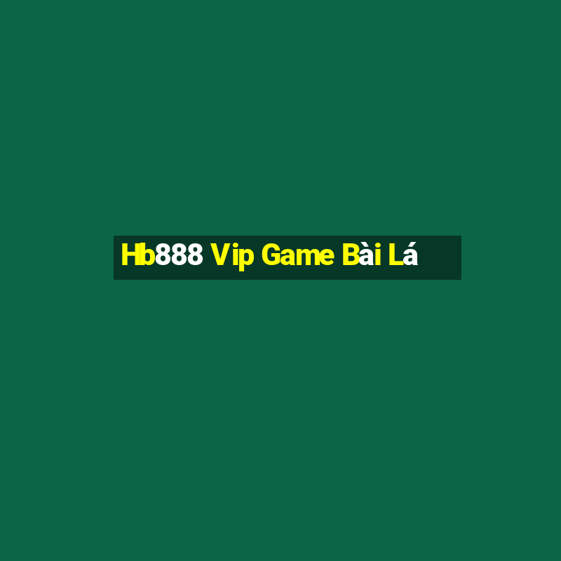 Hb888 Vip Game Bài Lá