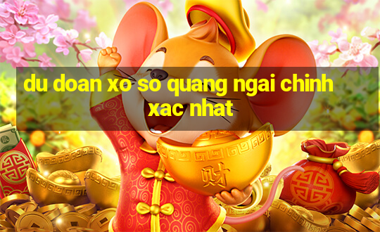 du doan xo so quang ngai chinh xac nhat