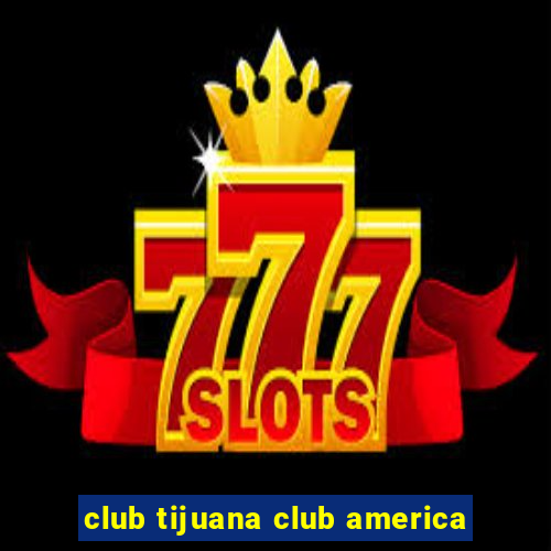 club tijuana club america