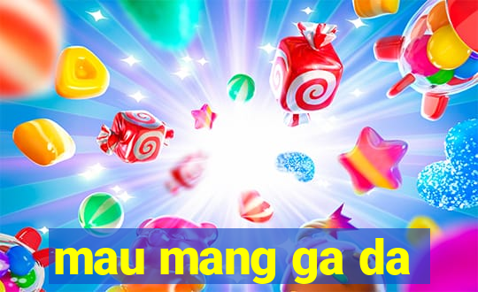 mau mang ga da