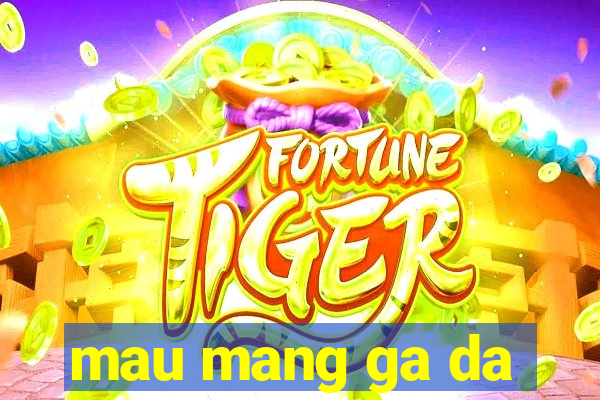 mau mang ga da