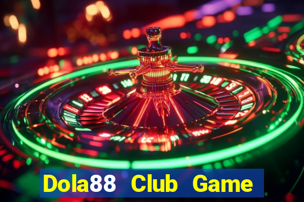 Dola88 Club Game Bài Tặng Tiền