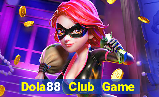 Dola88 Club Game Bài Tặng Tiền