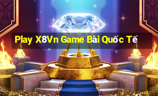 Play X8Vn Game Bài Quốc Tế