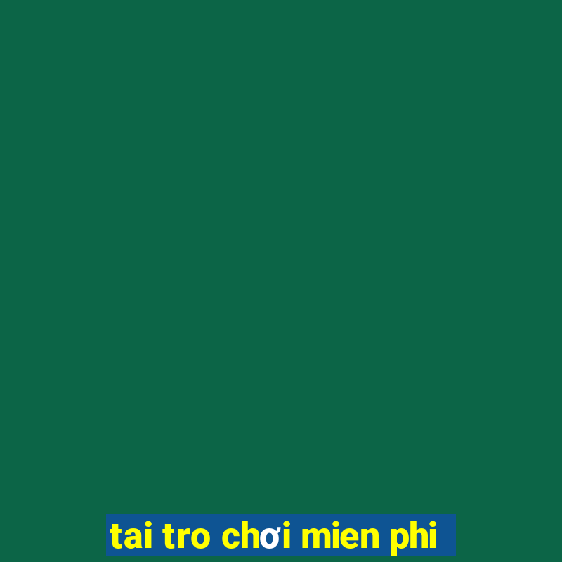 tai tro chơi mien phi