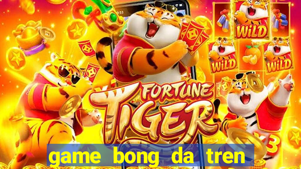 game bong da tren noc nha