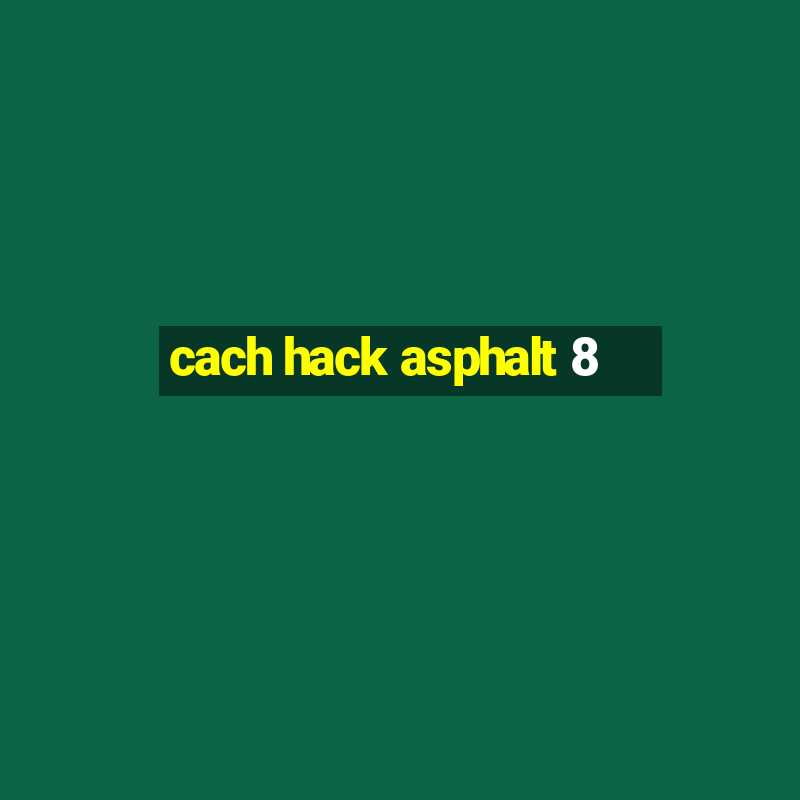 cach hack asphalt 8