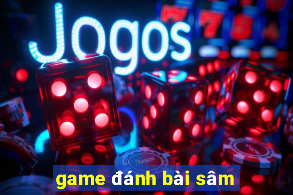 game đánh bài sâm