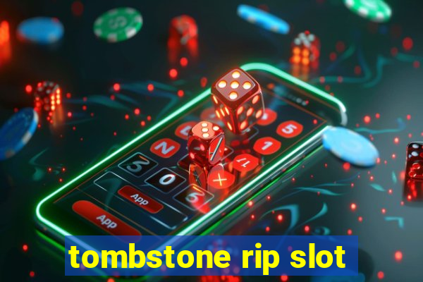 tombstone rip slot