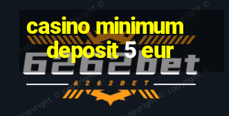 casino minimum deposit 5 eur