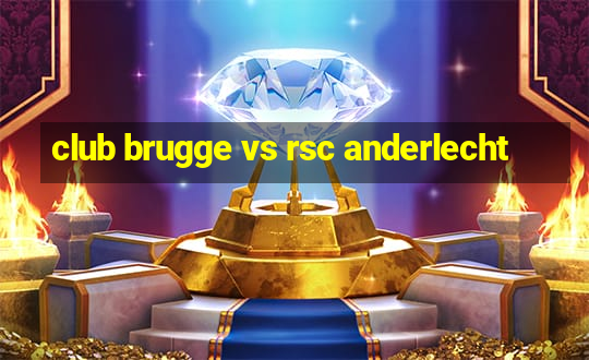 club brugge vs rsc anderlecht