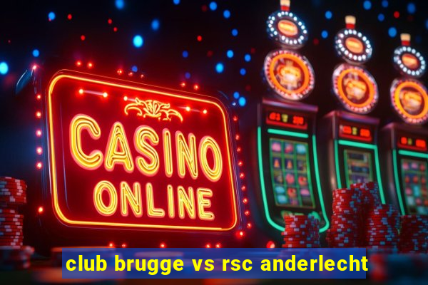 club brugge vs rsc anderlecht