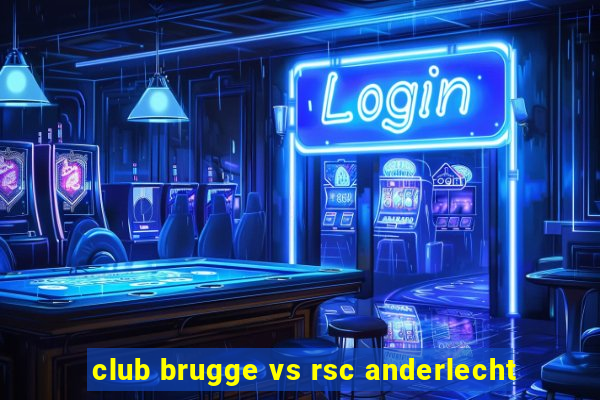 club brugge vs rsc anderlecht