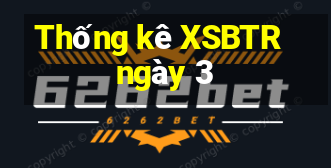 Thống kê XSBTR ngày 3