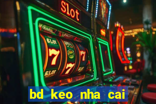 bd keo nha cai chau a