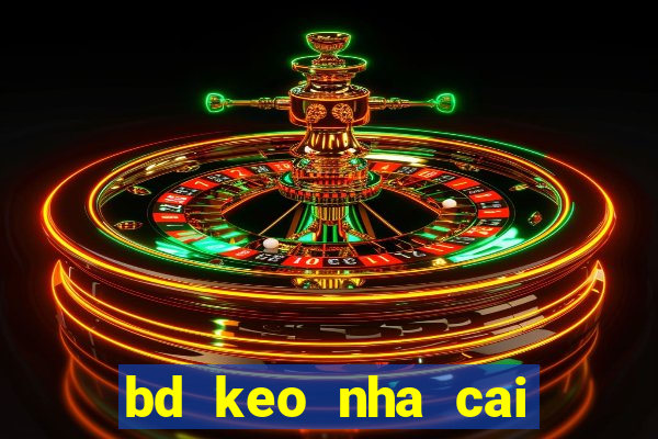 bd keo nha cai chau a