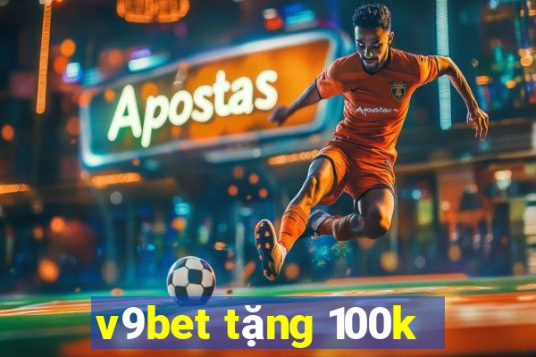 v9bet tặng 100k