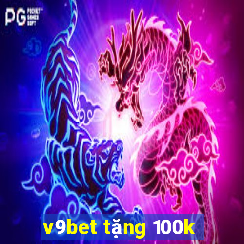 v9bet tặng 100k