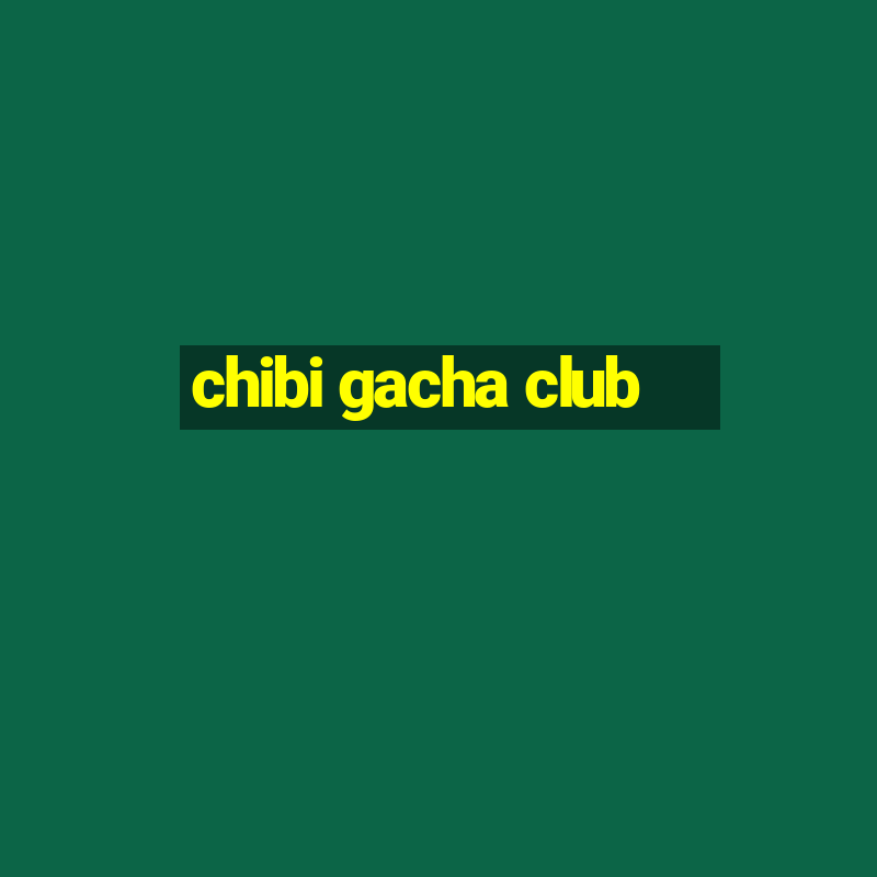 chibi gacha club