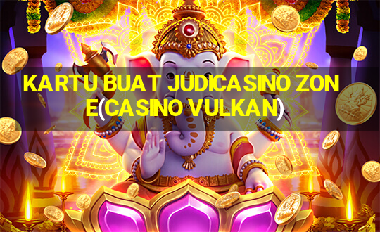 KARTU BUAT JUDICASINO ZONE(CASINO VULKAN)