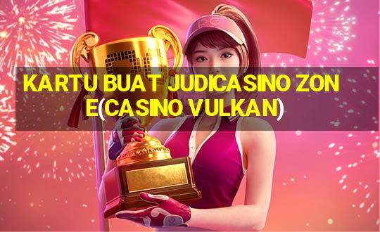 KARTU BUAT JUDICASINO ZONE(CASINO VULKAN)