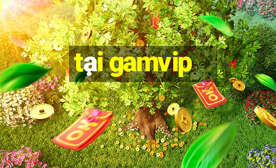 tại gamvip