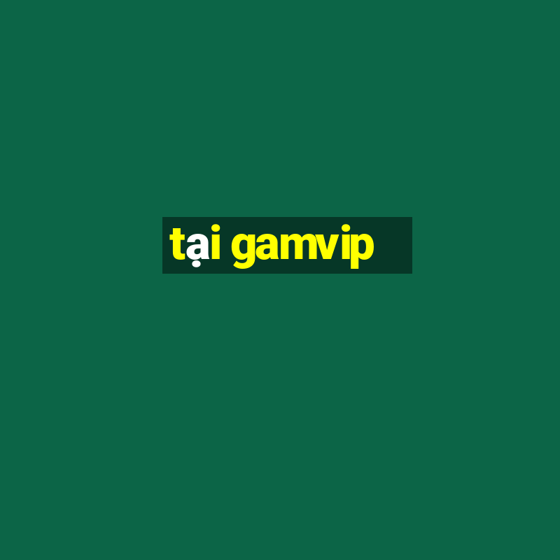 tại gamvip