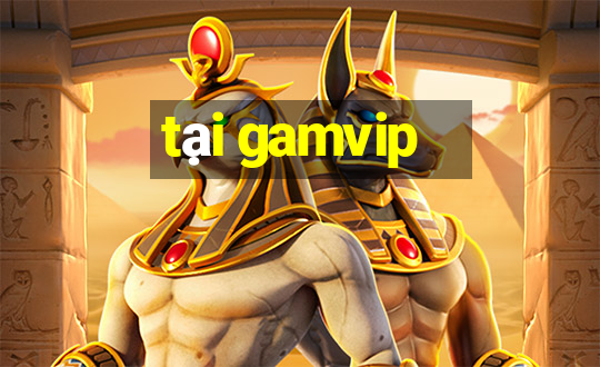 tại gamvip