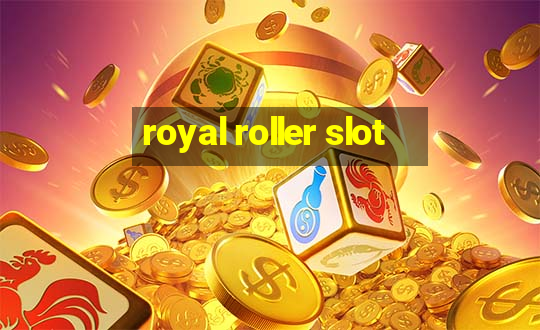 royal roller slot