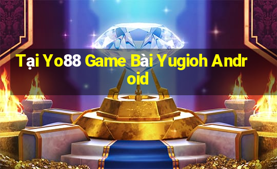 Tại Yo88 Game Bài Yugioh Android