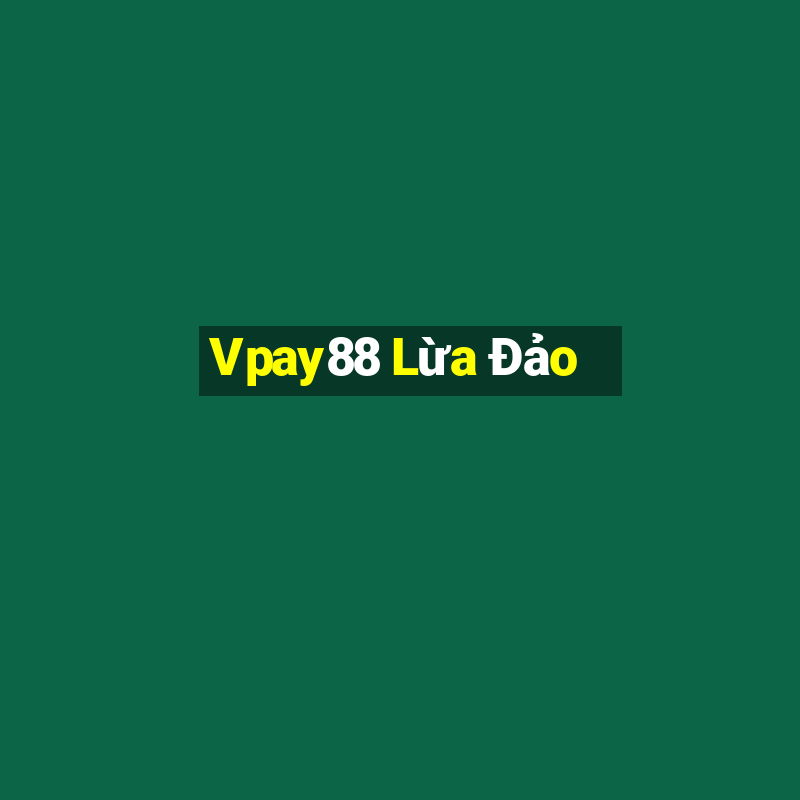 Vpay88 Lừa Đảo