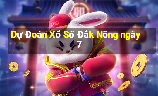 Dự Đoán Xổ Số Đắk Nông ngày 7