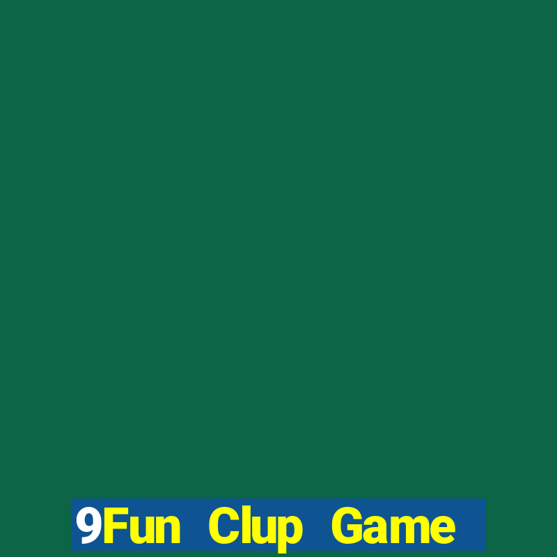 9Fun Clup Game Bài Tặng Tiền