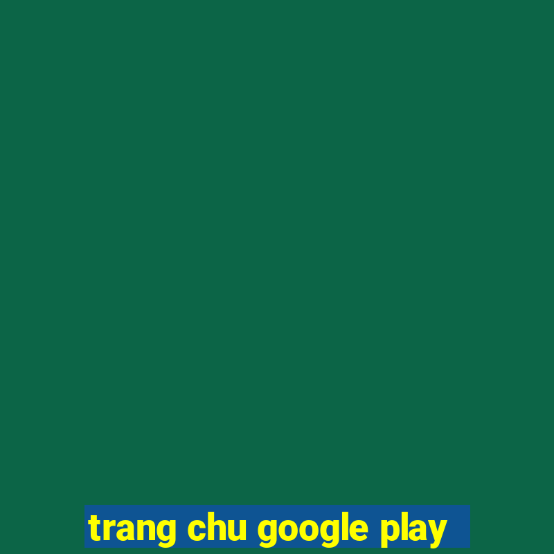 trang chu google play