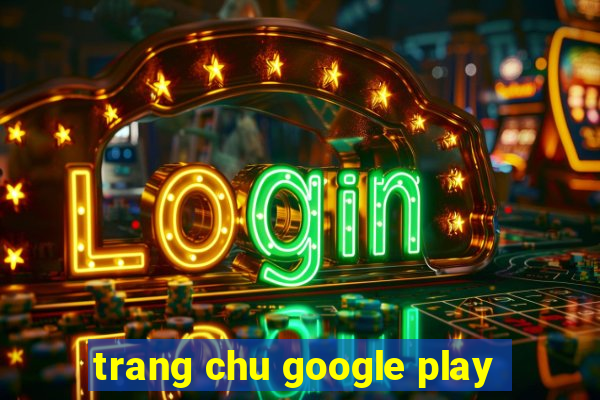 trang chu google play