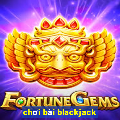 chơi bài blackjack