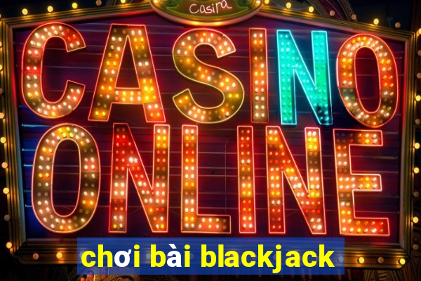 chơi bài blackjack