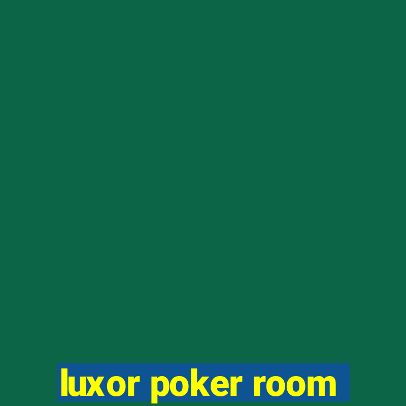 luxor poker room