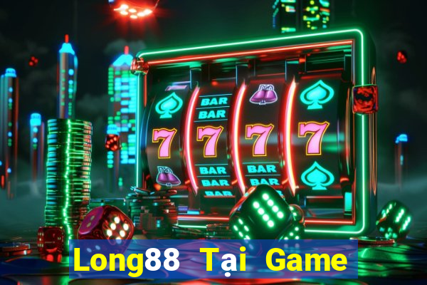 Long88 Tại Game Bài Đổi Thưởng Sinh Tử