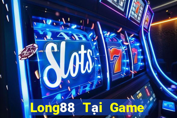 Long88 Tại Game Bài Đổi Thưởng Sinh Tử