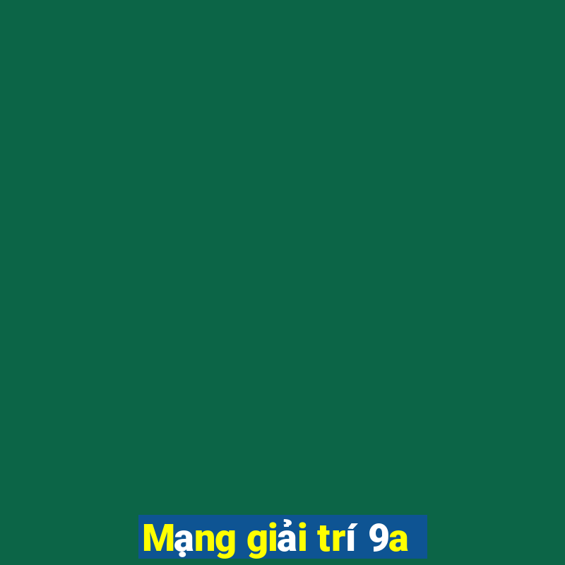 Mạng giải trí 9a